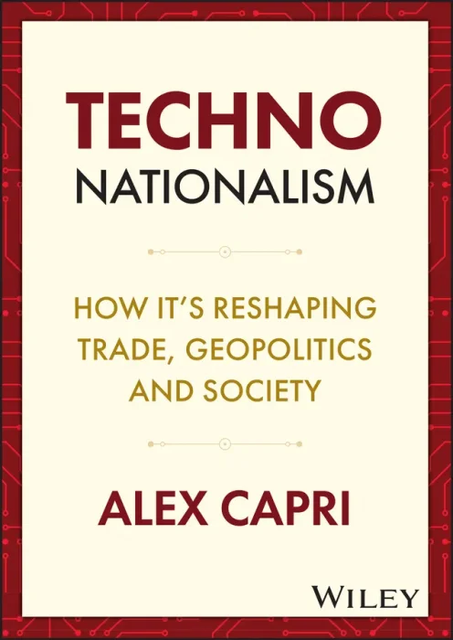 Techno-Nationalism: How It's Reshaping Trade&#44; Geopolitics and Society