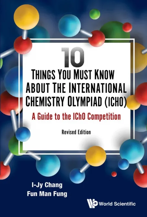 10 Things You Must Know About the International Chemistry Olympiad (Icho)&#44; Revised Edition