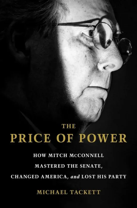 The Price of Power: How Mitch McConnell Mastered the Senate&#44; Changed America&#44; and Lost His Party