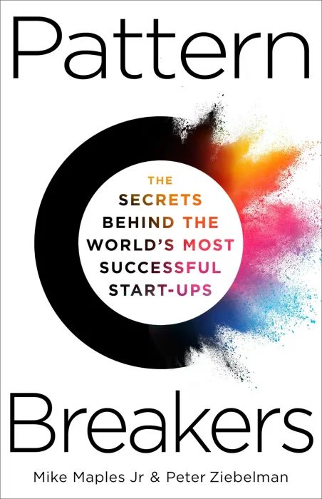 Pattern Breakers: The Secrets Behind the World's Most Successful Start-Ups