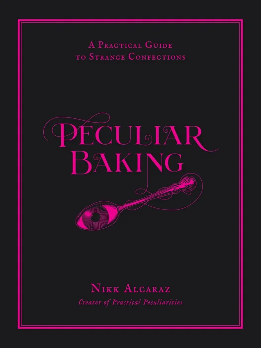 Peculiar Baking: A Practical Guide to Strange Confections