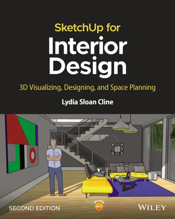 SketchUp for Interior Design: 3D Visualizing&#44; Designing&#44; and Space Planning&#44; 2nd Edition