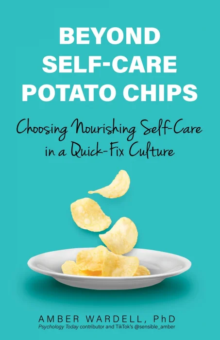 Beyond Self-Care Potato Chips: Choosing Nourishing Self-Care in a Quick-Fix Culture