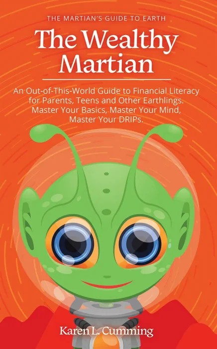 The Wealthy Martian: An Out-Of-This-World Guide to Financial Literacy for Parents&#44; Teens and Other Earthlings