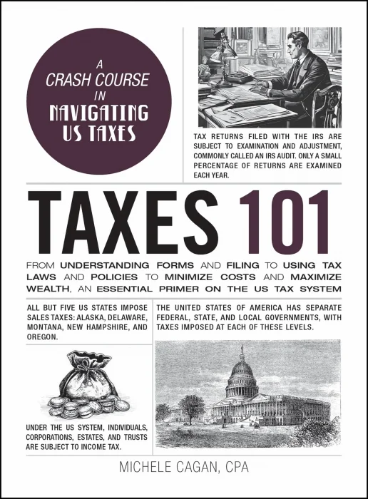 Taxes 101: From Understanding Forms and Filing to Using Tax Laws and Policies to Minimize Costs and Maximize Wealth
