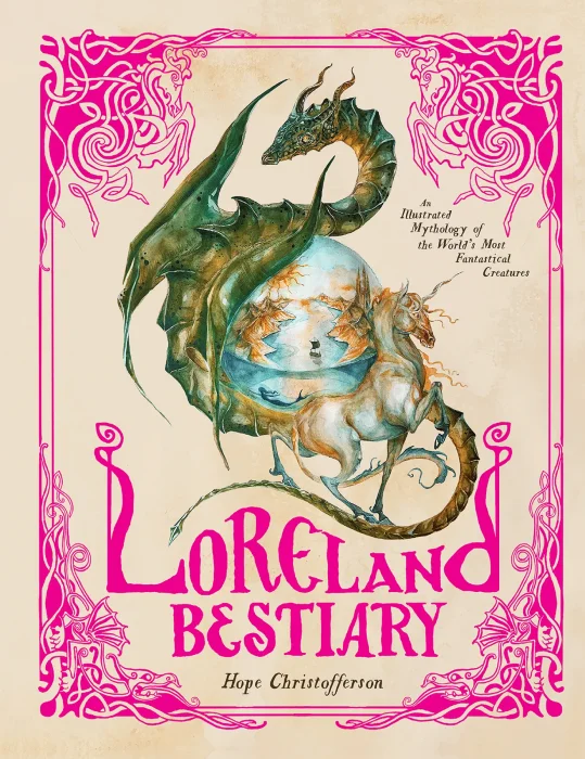 Loreland Bestiary: An Illustrated Mythology of the World's Most Fantastical Creatures