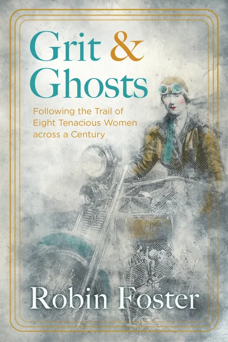 Grit and Ghosts: Following the Trail of Eight Tenacious Women across a Century