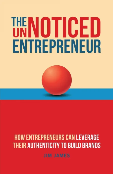 The UnNoticed Entrepreneur: How Entrepreneurs Can Leverage Their Authenticity to Build Brands&#44; 3rd Edition