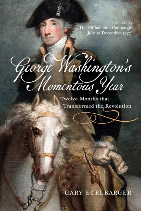 George Washington's Momentous Year: Twelve Months that Transformed the Revolution&#44; Volume I