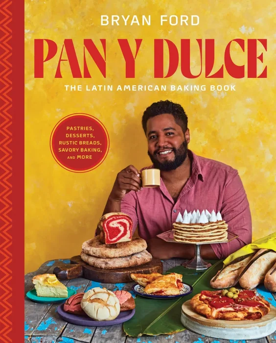 Pan y Dulce: The Latin American Baking Book (Pastries&#44; Desserts&#44; Rustic Breads&#44; Savory Baking&#44; and More)