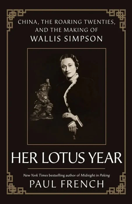 Her Lotus Year: China&#44; the Roaring Twenties&#44; and the Making of Wallis Simpson
