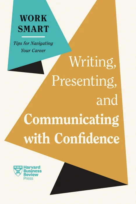 Writing&#44; Presenting&#44; and Communicating with Confidence (HBR Work Smart)