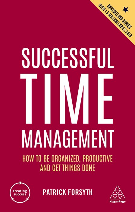 Successful Time Management: How to be Organized&#44; Productive and Get Things Done (Creating Success)&#44; 6th Edition
