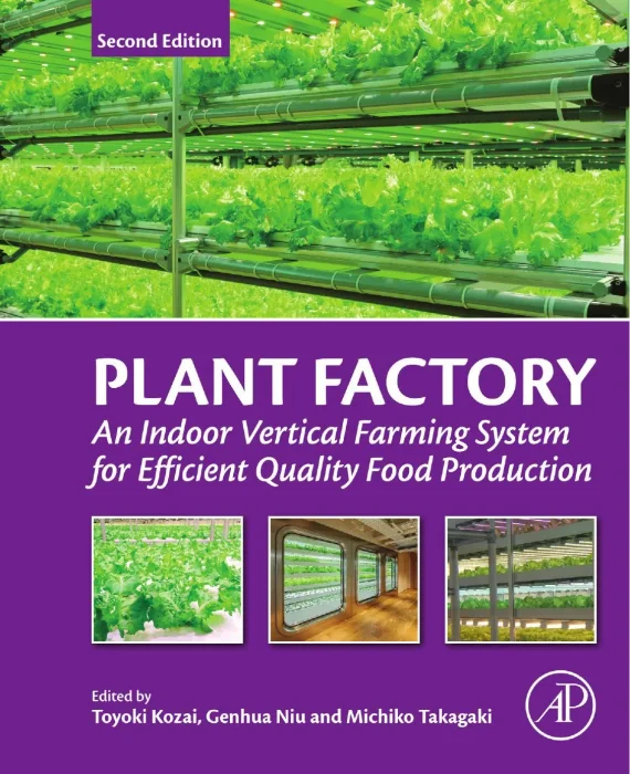 Plant Factory: An Indoor Vertical Farming System for Efficient Quality Food Production, 2nd Edition