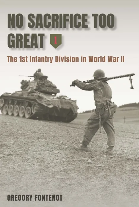 No Sacrifice Too Great: The 1st Infantry Division in World War II (American Military Experience)