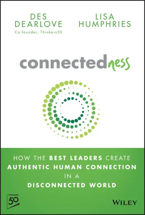 Connectedness: How the Best Leaders Create Authentic Human Connection in a Disconnected World