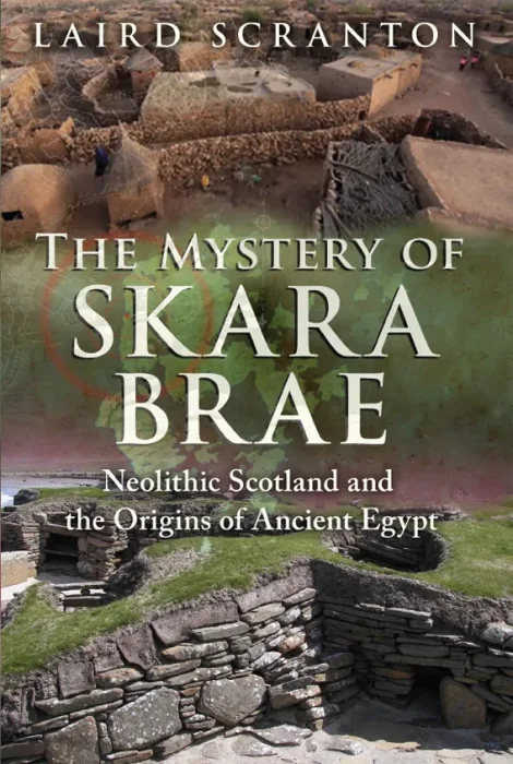 The Mystery of Skara Brae: Neolithic Scotland and the Origins of Ancient Egypt