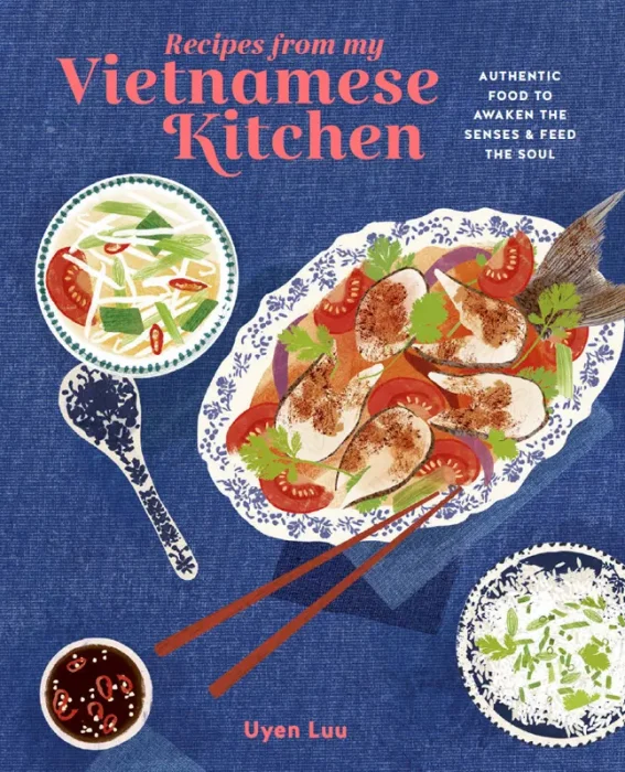 Recipes from My Vietnamese Kitchen: Authentic food to awaken the senses & feed the soul