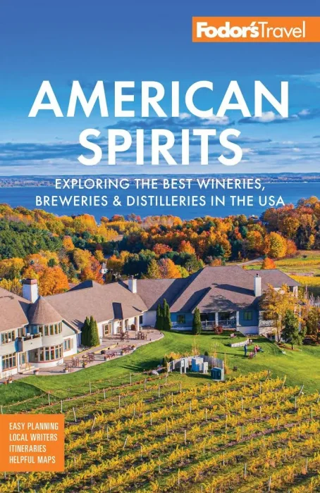 Fodor's American Spirits: Exploring the Best Wineries&#44; Breweries&#44; and Distilleries in the USA (Fodor's Travel Guides)
