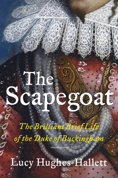 The Scapegoat: The Brilliant Brief Life of the Duke of Buckingham&#44; US Edition