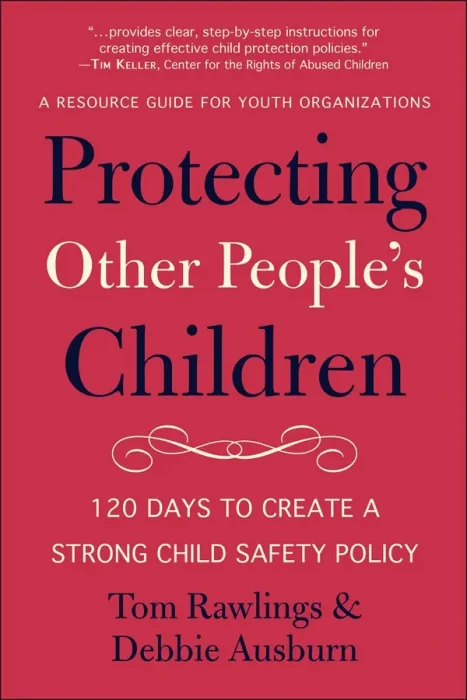 Protecting Other People's Children: 120 Days to a Strong Child Safety Policy