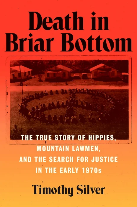 Death in Briar Bottom: The True Story of Hippies&#44; Mountain Lawmen&#44; and the Search for Justice in the Early 1970s