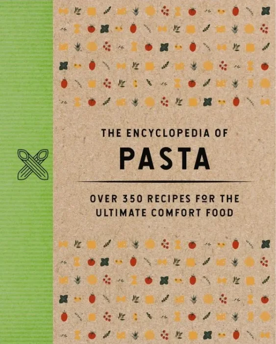 The Encyclopedia of Pasta: Over 350 Recipes for the Ultimate Comfort Food (Encyclopedia Cookbooks)