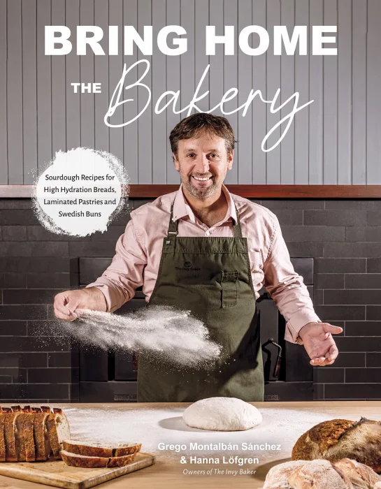 Bring Home the Bakery: Sourdough Recipes for High Hydration Breads&#44; Laminated Pastries and Swedish Buns