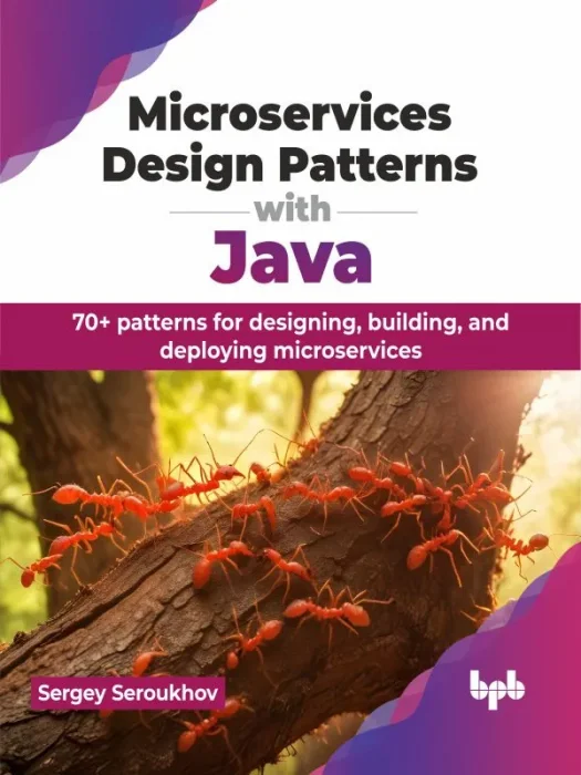 Microservices Design Patterns with Java: 70+ Patterns for Designing&#44; Building&#44; and Deploying Microservices