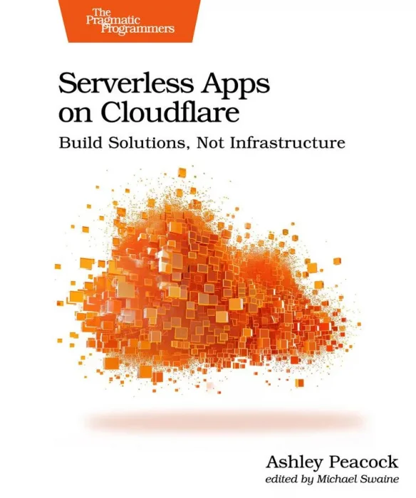 Serverless Apps on Cloudflare: Build Solutions&#44; Not Infrastructure