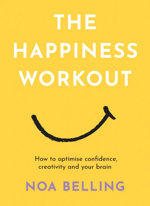 The Happiness Workout: How to optimise confidence&#44; creativity and your brain