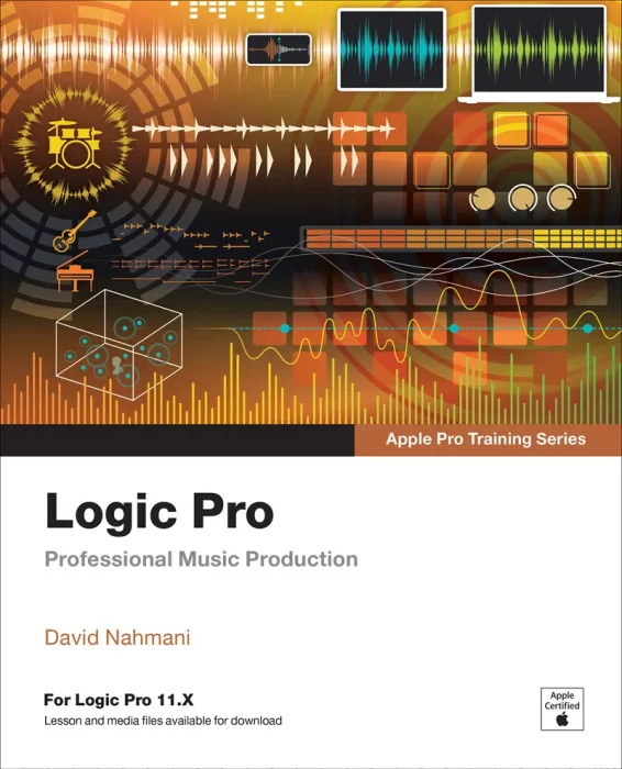 Logic Pro: Professional Music Production (Apple Pro Training)&#44; 2nd Edition