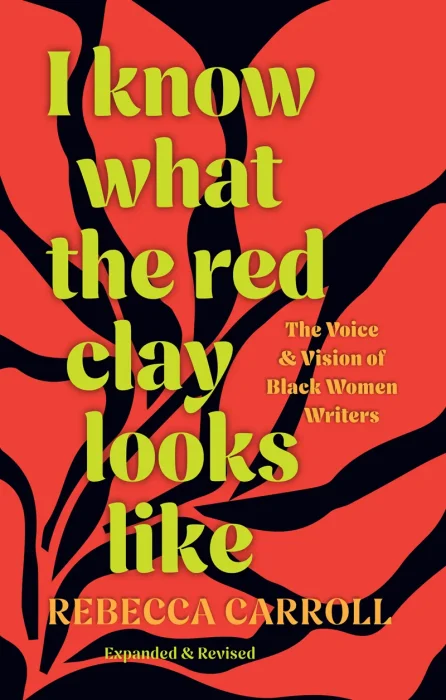 I Know What the Red Clay Looks Like: The Voice and Vision of Black Women Writers&#44; Expanded and Revised Edition