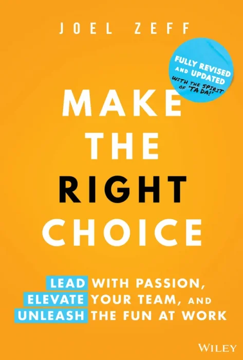 Make the Right Choice: Lead with Passion&#44; Elevate Your Team&#44; and Unleash the Fun at Work&#44; 2nd Edition
