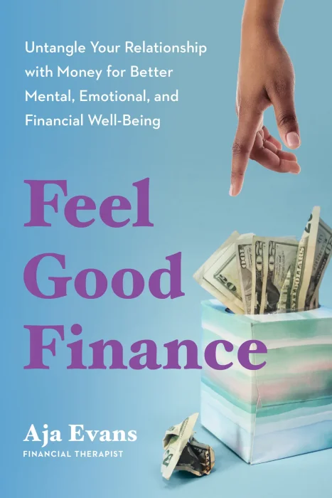 Feel-Good Finance: Untangle Your Relationship with Money for Better Mental&#44; Emotional&#44; and Financial Well-Being