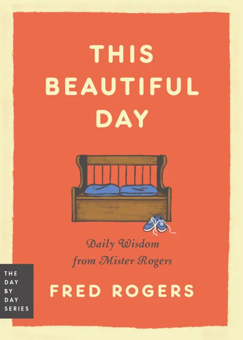 This Beautiful Day: Daily Wisdom from Mister Rogers 