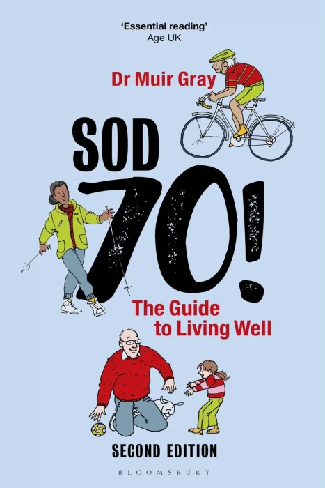 Sod Seventy!: The Guide to Living Well&#44; 2nd edition