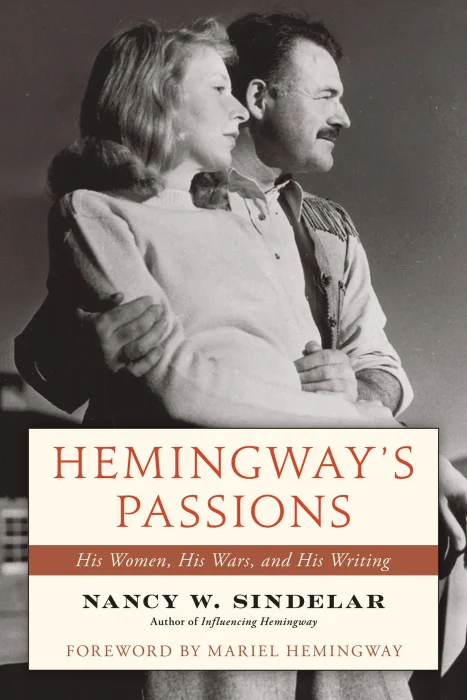 Hemingway's Passions: His Women&#44; His Wars&#44; and His Writing