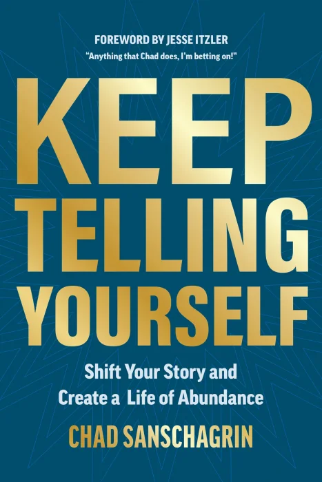 Keep Telling Yourself: Shift Your Story and Create a Life of Abundance
