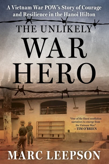 The Unlikely War Hero: A Vietnam War POW’s Story of Courage and Resilience in the Hanoi Hilton