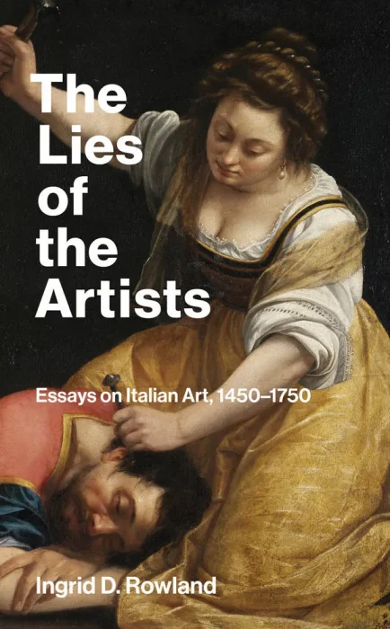 The Lies of the Artists: Essays on Italian Art&#44; 1450-1750