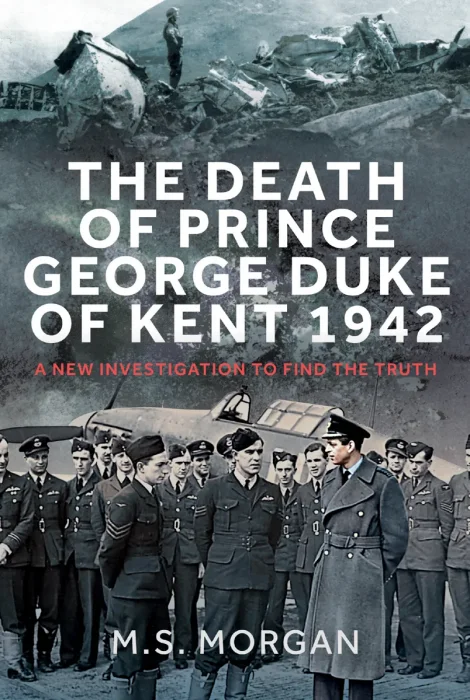 The Death of Prince George, Duke of Kent, 1942: A New Investigation to Find the Truth