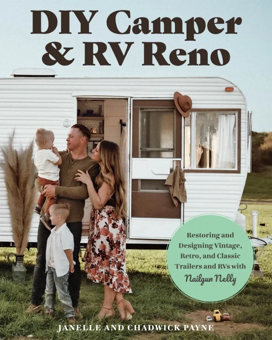 DIY Camper and RV Reno: Restoring and Designing Vintage&#44; Retro&#44; and Classic Trailers and RVs with Nailgun Nelly