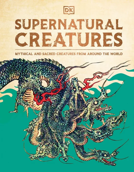 Supernatural Creatures: Mythical and Sacred Creatures from Around the World