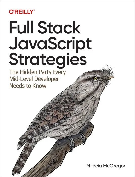 Full Stack JavaScript Strategies: The Hidden Parts Every Mid-Level Developer Needs to Know