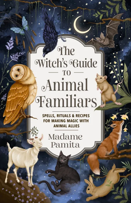 The Witch's Guide to Animal Familiars: Spells&#44; Rituals & Recipes for Making Magic with Animal Allies