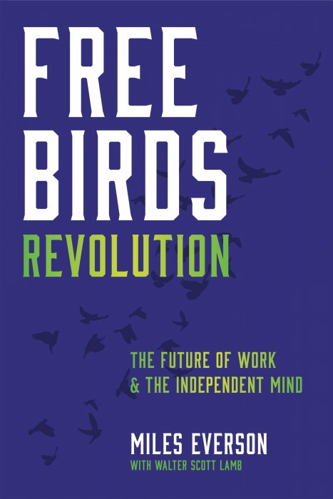 Free Birds Revolution: The Future of Work and the Independent Mind