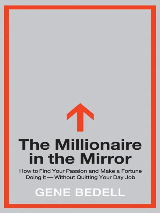 The Millionaire in the Mirror: How to Find Your Passion and Make a Fortune Doing It--Without Quitting Your Day Job