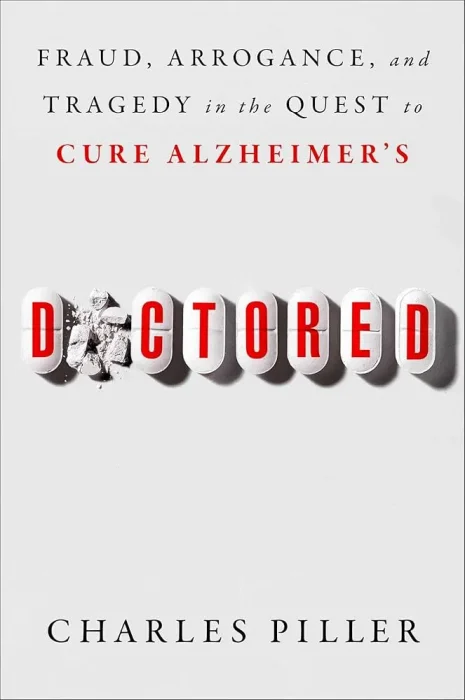 Doctored: Fraud&#44; Arrogance&#44; and Tragedy in the Quest to Cure Alzheimer's