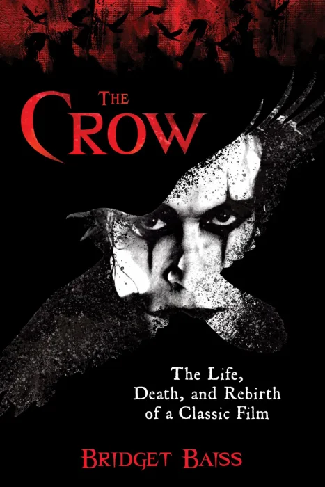 The Crow: The Life&#44; Death&#44; and Rebirth of a Classic Film